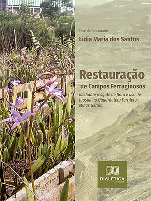 cover image of Restauração de Campos Ferruginosos mediante resgate de flora e uso de topsoil no Quadrilátero Ferrífero, Minas Gerais